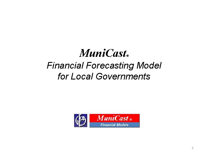 Muni. Cast ® Financial Forecasting Model for Local Governments 1 