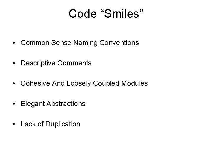 Code “Smiles” • Common Sense Naming Conventions • Descriptive Comments • Cohesive And Loosely Code “Smiles” • Common Sense Naming Conventions • Descriptive Comments • Cohesive And Loosely