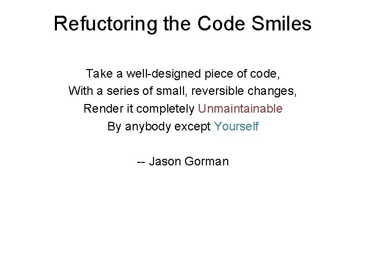 Refuctoring the Code Smiles Take a well-designed piece of code, With a series of Refuctoring the Code Smiles Take a well-designed piece of code, With a series of