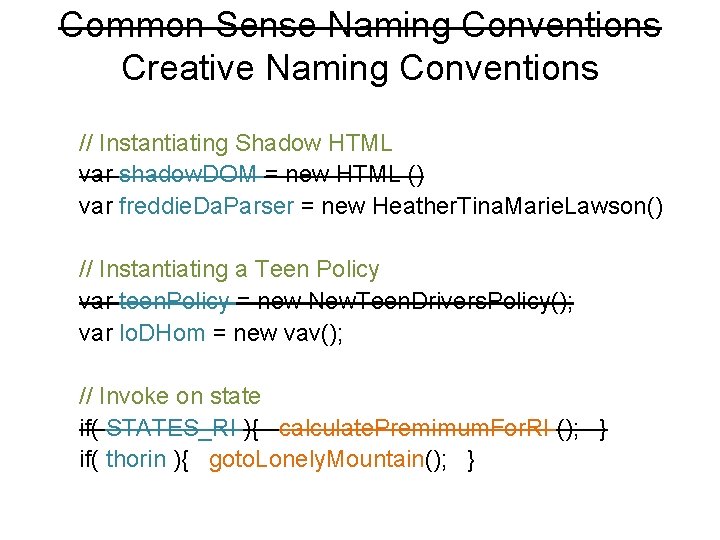 Common Sense Naming Conventions Creative Naming Conventions // Instantiating Shadow HTML var shadow. DOM Common Sense Naming Conventions Creative Naming Conventions // Instantiating Shadow HTML var shadow. DOM