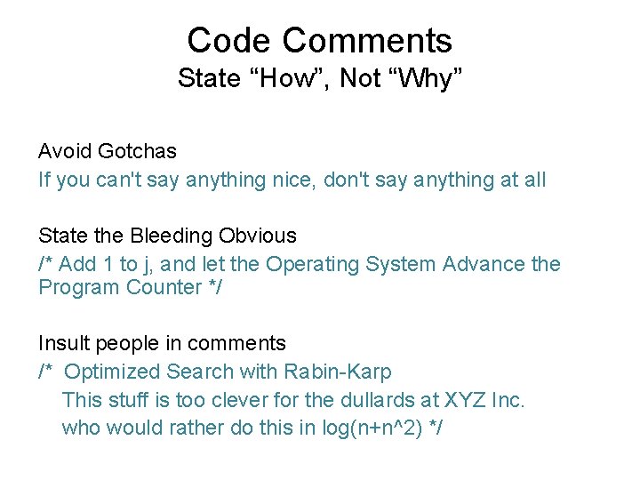 Code Comments State “How”, Not “Why” Avoid Gotchas If you can't say anything nice, Code Comments State “How”, Not “Why” Avoid Gotchas If you can't say anything nice,