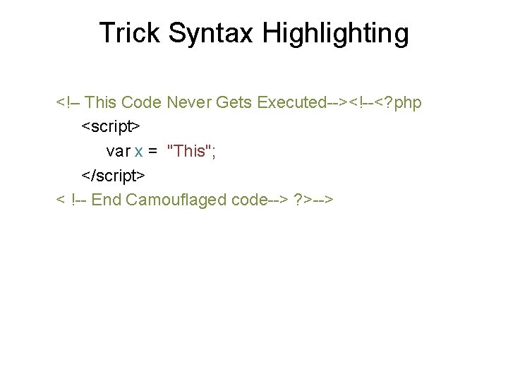 Trick Syntax Highlighting <!– This Code Never Gets Executed--><!--<? php <script> var x = Trick Syntax Highlighting <!– This Code Never Gets Executed--><!--<? php <script> var x =