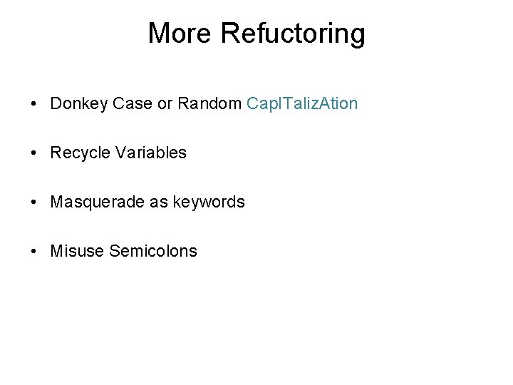 More Refuctoring • Donkey Case or Random Cap. ITaliz. Ation • Recycle Variables • More Refuctoring • Donkey Case or Random Cap. ITaliz. Ation • Recycle Variables •