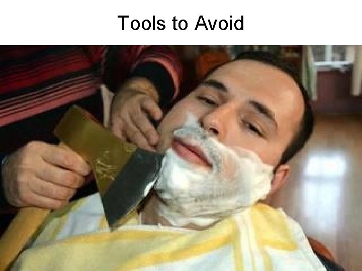 Tools to Avoid Tools to Avoid