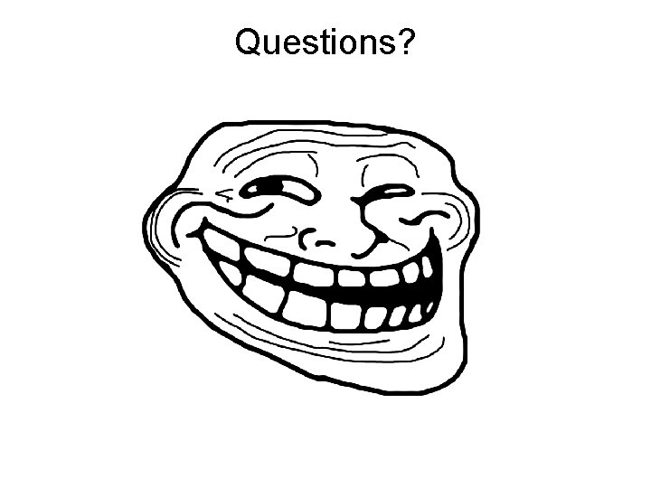 Questions? Questions?
