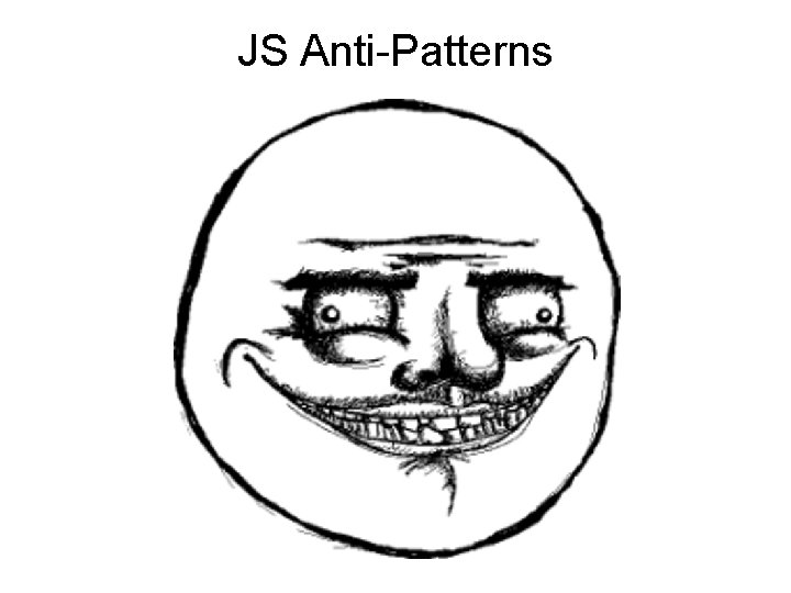 JS Anti-Patterns JS Anti-Patterns