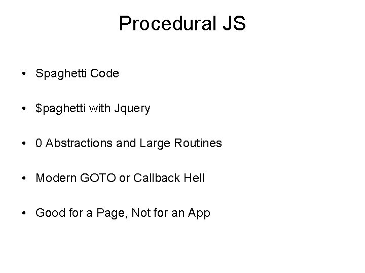 Procedural JS • Spaghetti Code • $paghetti with Jquery • 0 Abstractions and Large Procedural JS • Spaghetti Code • $paghetti with Jquery • 0 Abstractions and Large
