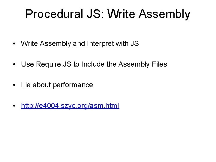 Procedural JS: Write Assembly • Write Assembly and Interpret with JS • Use Require. Procedural JS: Write Assembly • Write Assembly and Interpret with JS • Use Require.