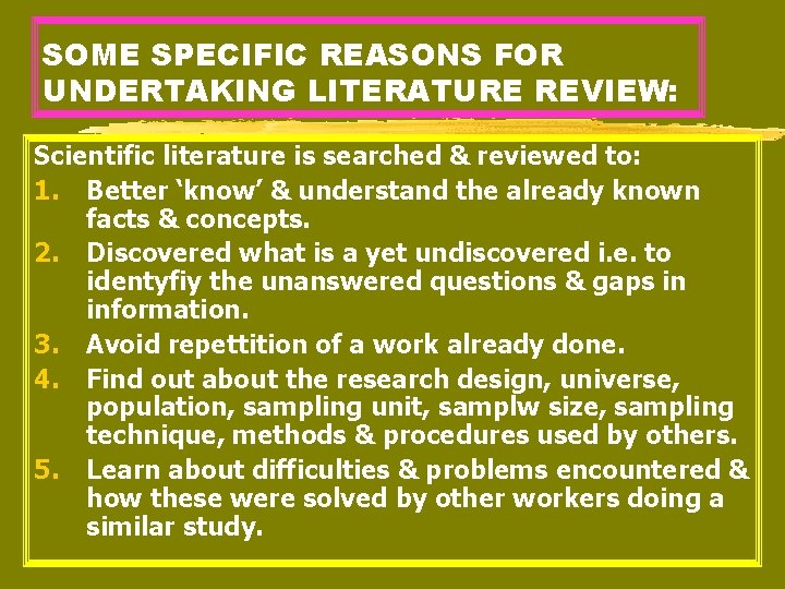 SOME SPECIFIC REASONS FOR UNDERTAKING LITERATURE REVIEW: Scientific literature is searched & reviewed to: