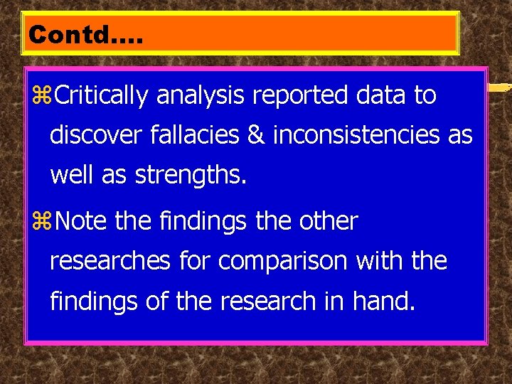 Contd…. z. Critically analysis reported data to discover fallacies & inconsistencies as well as