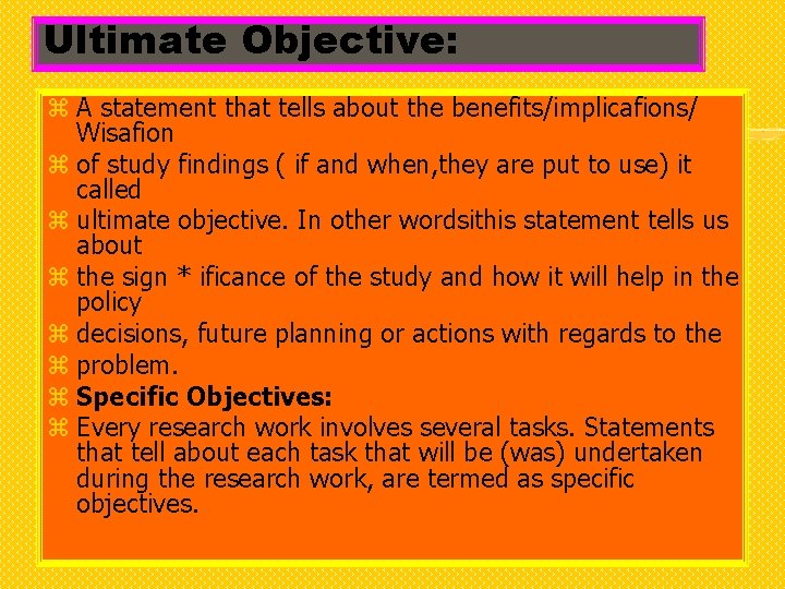 Ultimate Objective: z A statement that tells about the benefits/implicafions/ Wisafion z of study