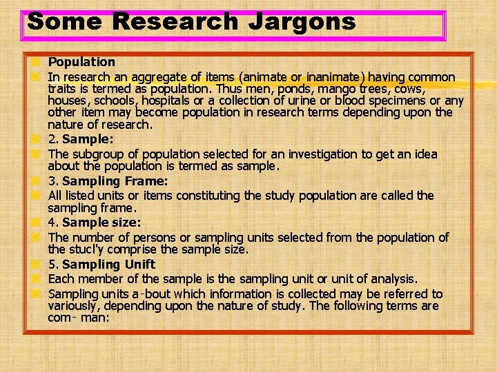 Some Research Jargons z Population z In research an aggregate of items (animate or