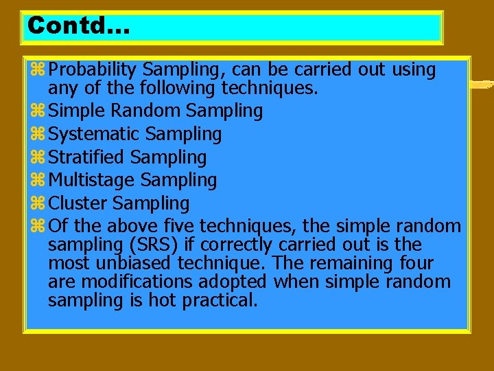 Contd… z Probability Sampling, can be carried out using any of the following techniques.