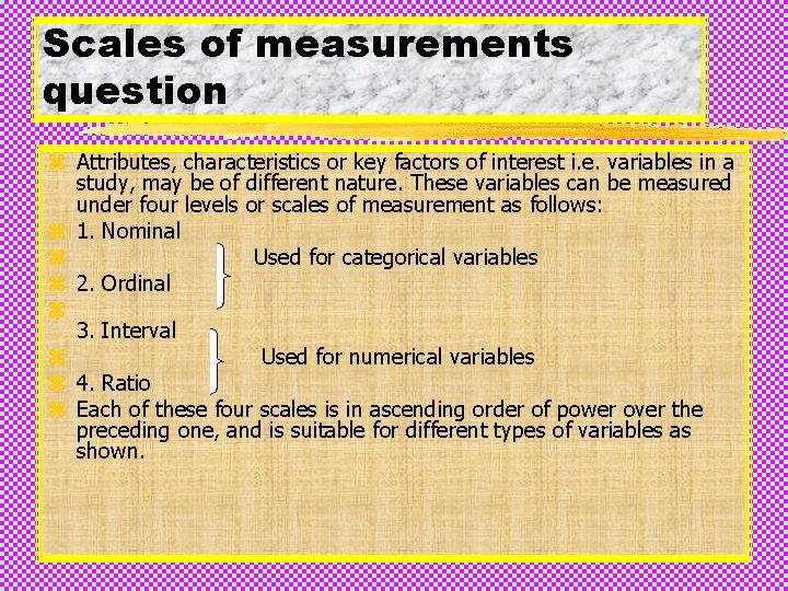 Scales of measurements question z Attributes, characteristics or key factors of interest i. e.