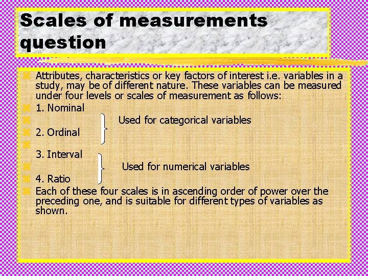 Scales of measurements question z Attributes, characteristics or key factors of interest i. e.