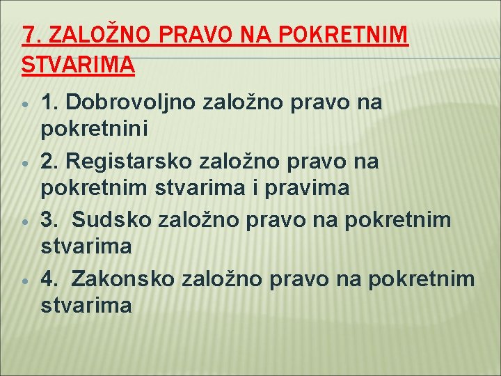 7. ZALOŽNO PRAVO NA POKRETNIM STVARIMA 1. Dobrovoljno založno pravo na pokretnini 2. Registarsko