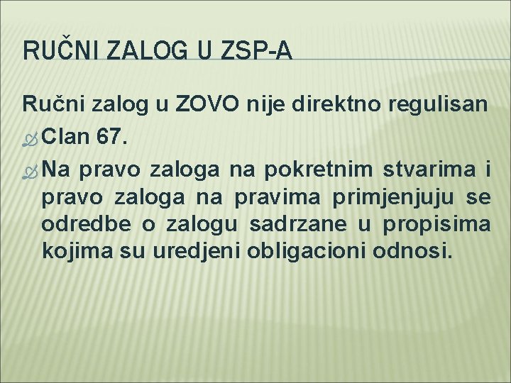 RUČNI ZALOG U ZSP-A Ručni zalog u ZOVO nije direktno regulisan Clan 67. Na