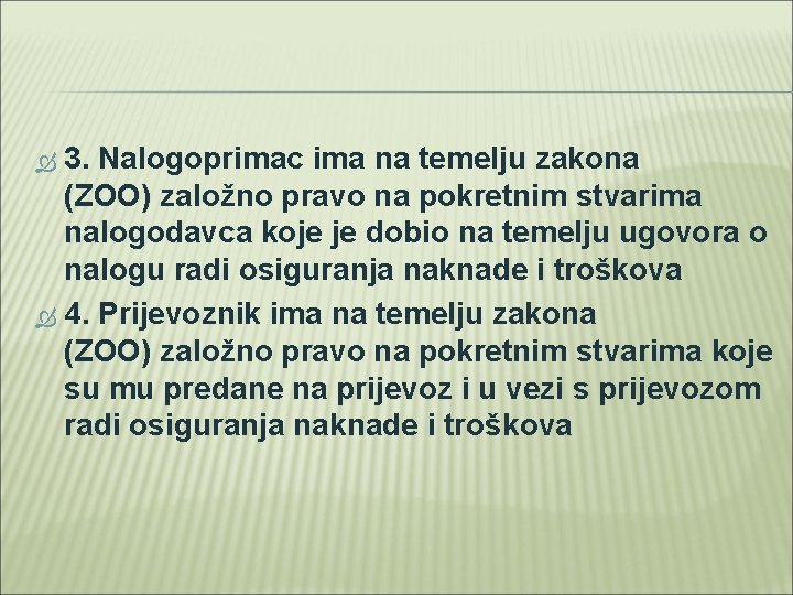 3. Nalogoprimac ima na temelju zakona (ZOO) založno pravo na pokretnim stvarima nalogodavca koje