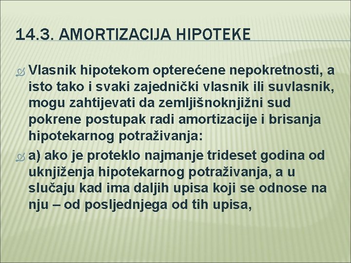 14. 3. AMORTIZACIJA HIPOTEKE Vlasnik hipotekom opterećene nepokretnosti, a isto tako i svaki zajednički