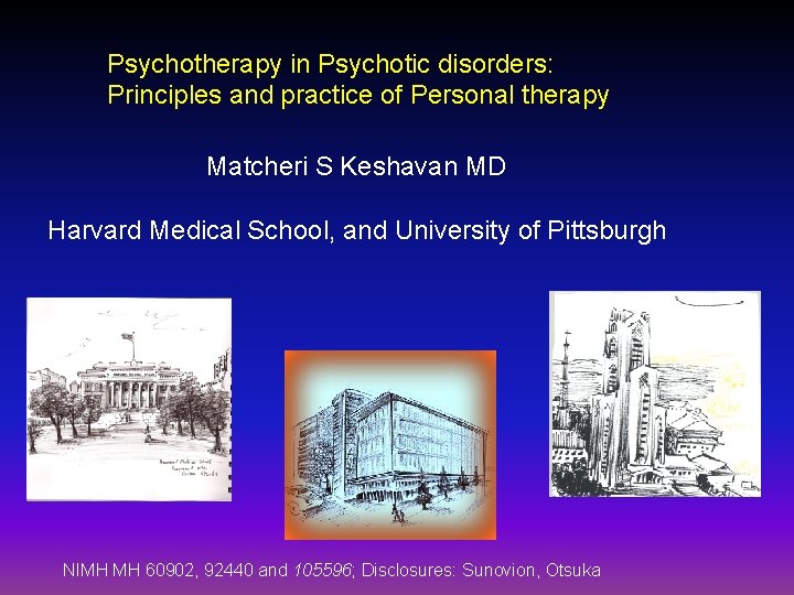 Psychotherapy in Psychotic disorders: Principles and practice of Personal therapy Matcheri S Keshavan MD