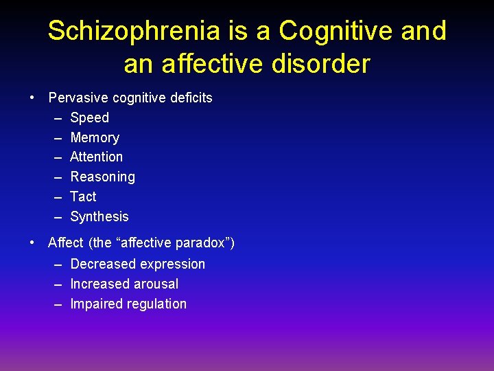 Schizophrenia is a Cognitive and an affective disorder • Pervasive cognitive deficits – Speed