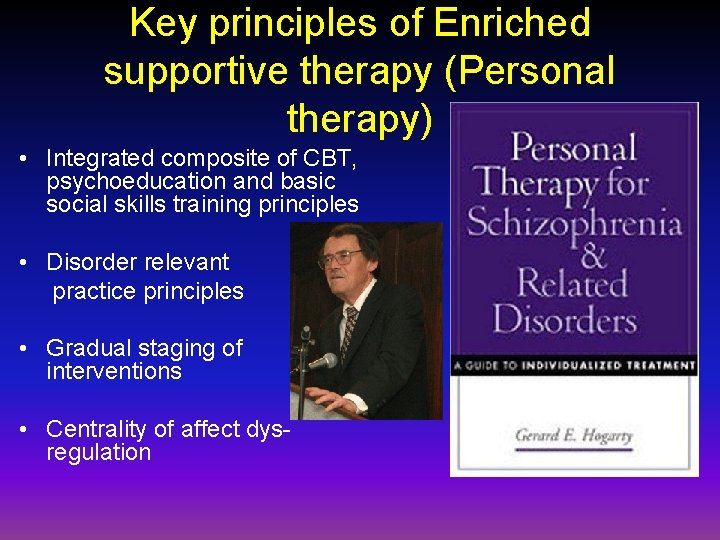 Key principles of Enriched supportive therapy (Personal therapy) • Integrated composite of CBT, psychoeducation