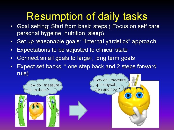 Resumption of daily tasks • Goal setting: Start from basic steps ( Focus on