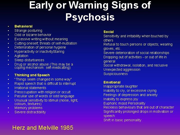 Early or Warning Signs of Psychosis • • • Behavioral Strange posturing Odd or