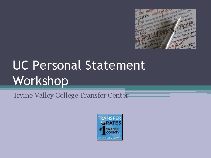 UC Personal Statement Workshop Irvine Valley College Transfer Center UC Personal Statement Workshop Irvine Valley College Transfer Center