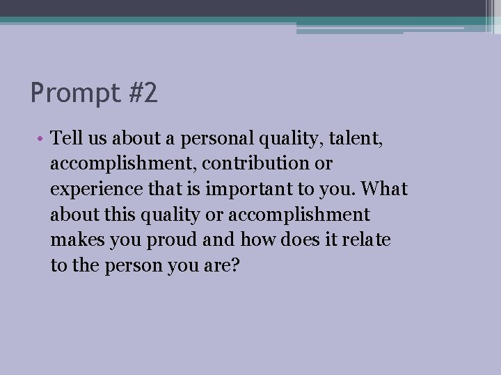 Prompt #2 • Tell us about a personal quality, talent, accomplishment, contribution or experience Prompt #2 • Tell us about a personal quality, talent, accomplishment, contribution or experience