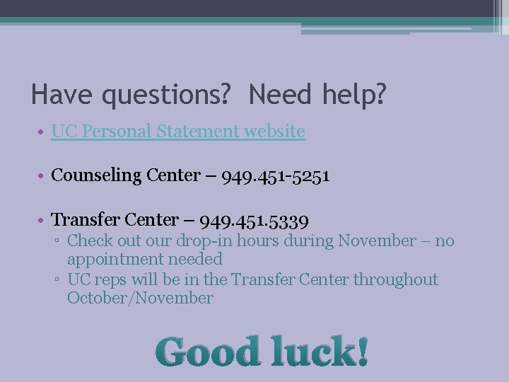 Have questions? Need help? • UC Personal Statement website • Counseling Center – 949. Have questions? Need help? • UC Personal Statement website • Counseling Center – 949.