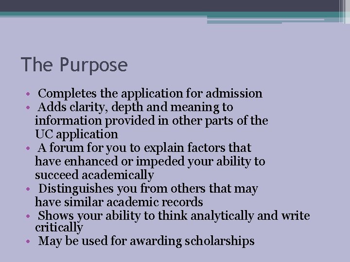 The Purpose • Completes the application for admission • Adds clarity, depth and meaning The Purpose • Completes the application for admission • Adds clarity, depth and meaning