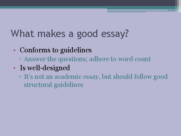 What makes a good essay? • Conforms to guidelines ▫ Answer the questions; adhere What makes a good essay? • Conforms to guidelines ▫ Answer the questions; adhere