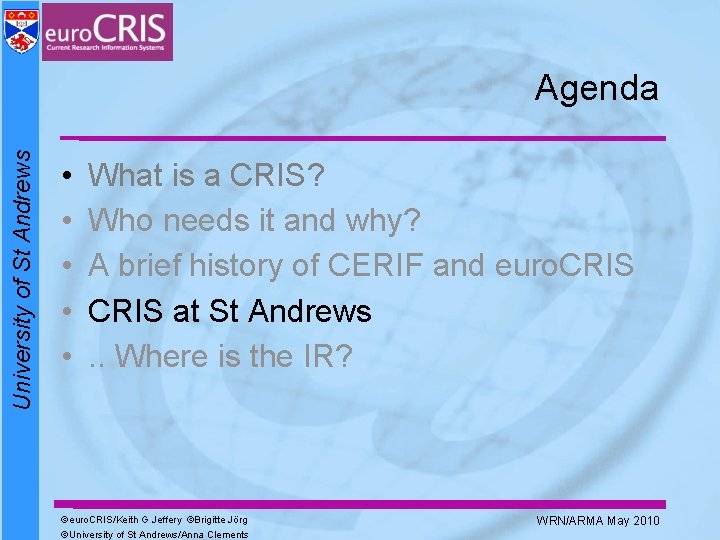 University of St Andrews Agenda • • • What is a CRIS? Who needs