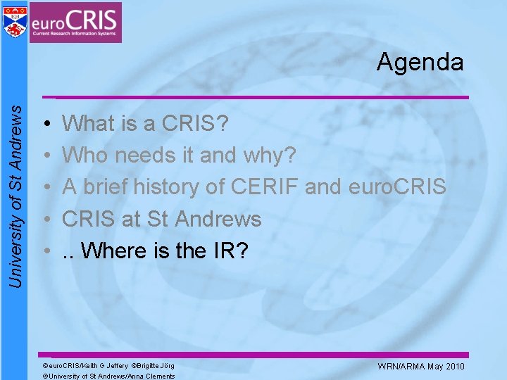 University of St Andrews Agenda • • • What is a CRIS? Who needs