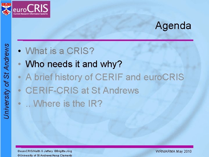 University of St Andrews Agenda • • • What is a CRIS? Who needs