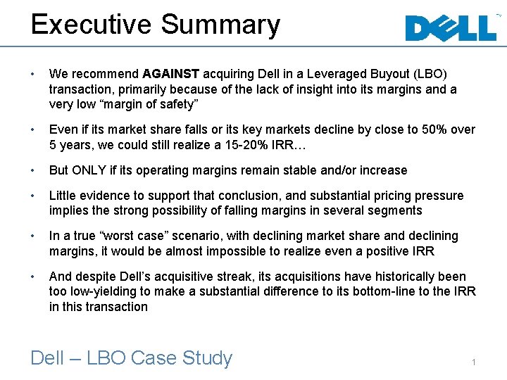 Executive Summary • We recommend AGAINST acquiring Dell in a Leveraged Buyout (LBO) transaction,