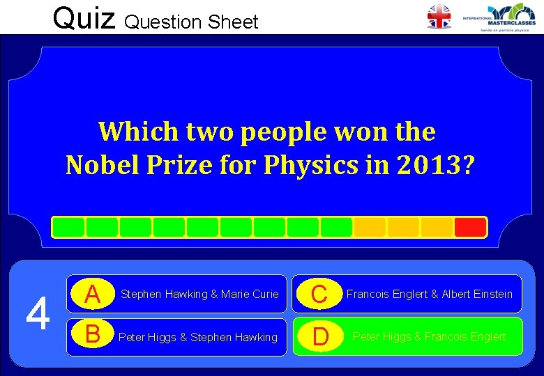 Quiz Question Sheet Which two people won the Nobel Prize for Physics in 2013?