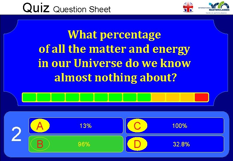 Quiz Question Sheet What percentage of all the matter and energy in our Universe