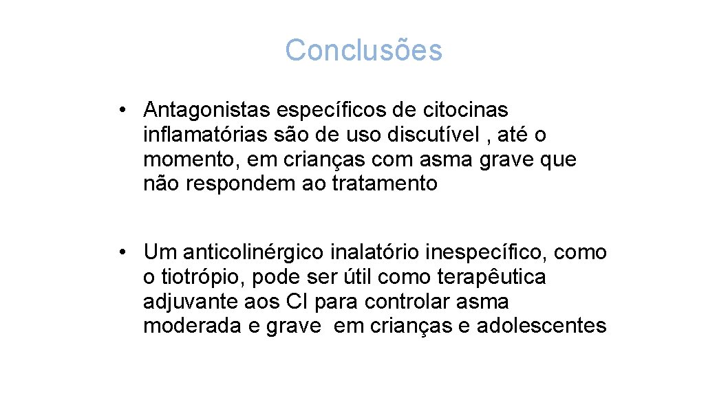 Conclusões • Antagonistas específicos de citocinas inflamatórias são de uso discutível , até o
