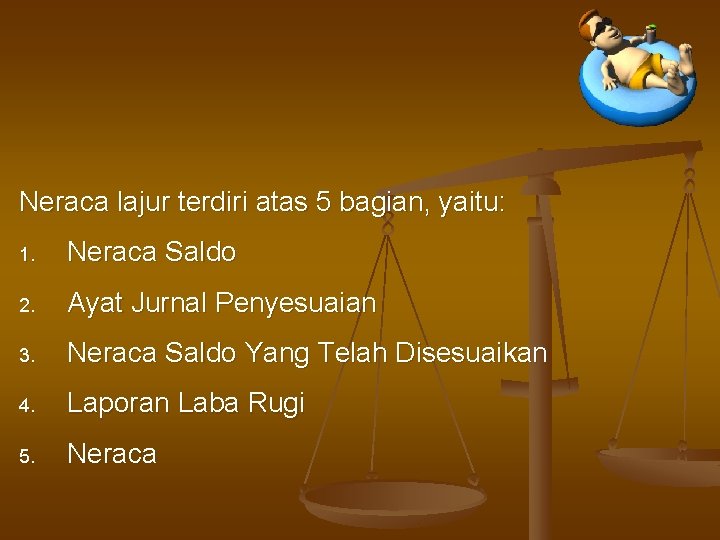 Neraca lajur terdiri atas 5 bagian, yaitu: 1. Neraca Saldo 2. Ayat Jurnal Penyesuaian