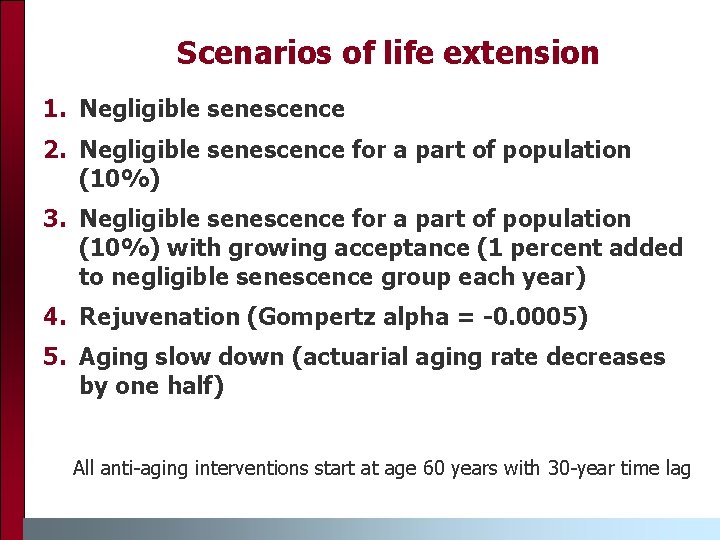 Scenarios of life extension 1. Negligible senescence 2. Negligible senescence for a part of Scenarios of life extension 1. Negligible senescence 2. Negligible senescence for a part of