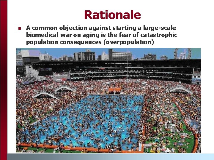 Rationale n A common objection against starting a large-scale biomedical war on aging is Rationale n A common objection against starting a large-scale biomedical war on aging is