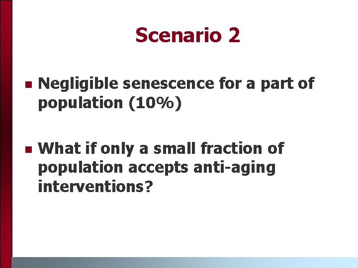 Scenario 2 n Negligible senescence for a part of population (10%) n What if Scenario 2 n Negligible senescence for a part of population (10%) n What if
