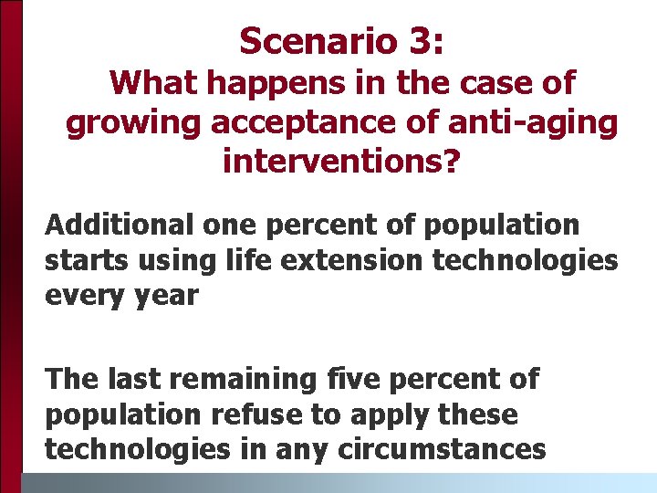 Scenario 3: What happens in the case of growing acceptance of anti-aging interventions? Additional Scenario 3: What happens in the case of growing acceptance of anti-aging interventions? Additional