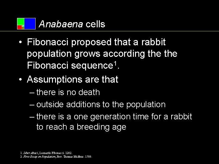 Anabaena cells • Fibonacci proposed that a rabbit population grows according the Fibonacci sequence