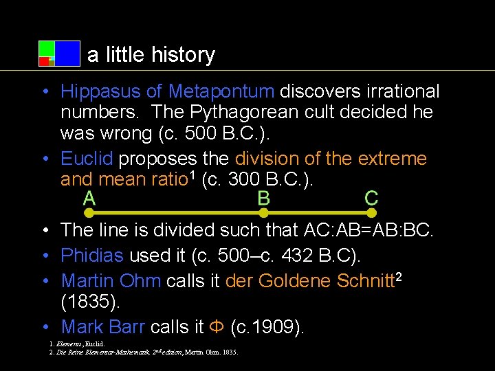 a little history • Hippasus of Metapontum discovers irrational numbers. The Pythagorean cult decided