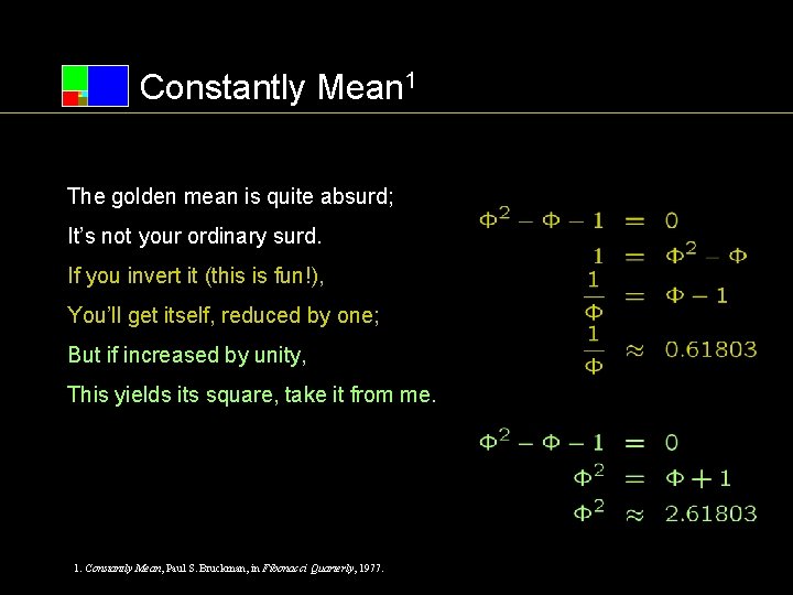 Constantly Mean 1 The golden mean is quite absurd; It’s not your ordinary surd.