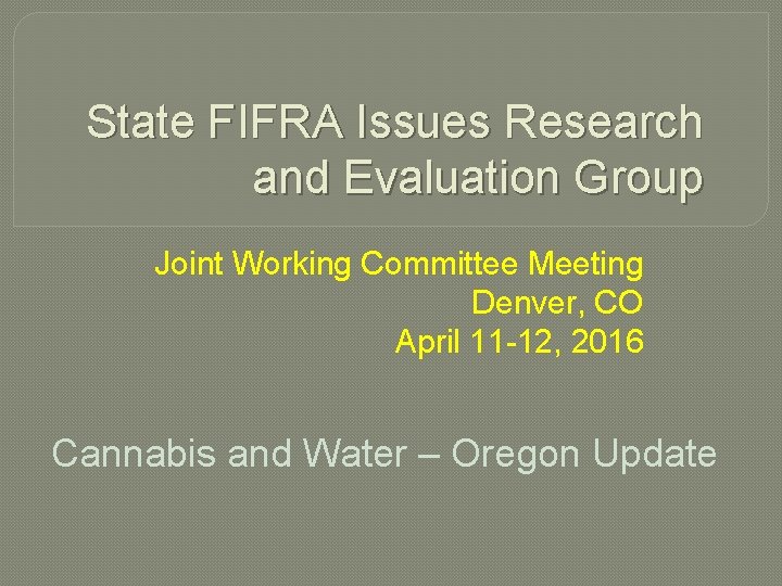 State FIFRA Issues Research and Evaluation Group Joint Working Committee Meeting Denver, CO April