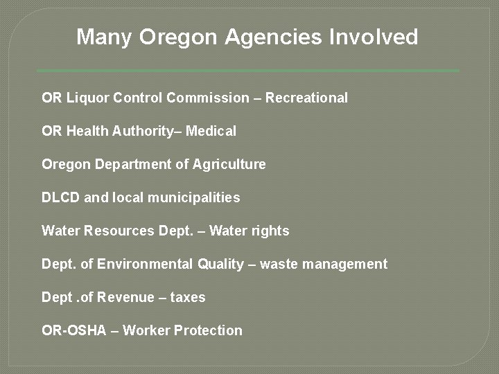 Many Oregon Agencies Involved OR Liquor Control Commission – Recreational OR Health Authority– Medical